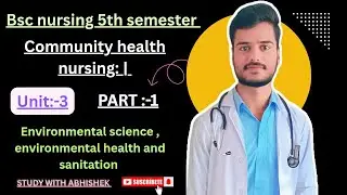 Unit-3 Environmental science, Environmental health & Sanitation part 1 Bsc nursing 5th semester 