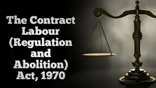 LABOUR LAW 6: THE CONTRACT LABOUR (REGULATION AND ABOLITION) ACT, 1970