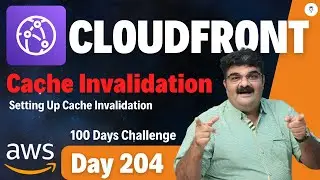 Day 204 AWS CloudFront Tutorial || AWS CloudFront Cache Invalidation || AWS Bhavesh Atara