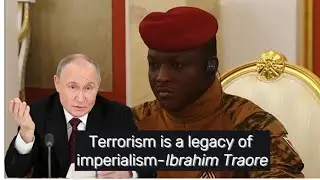 Terrorism is a legacy of imperialism - Ibrahim Traore