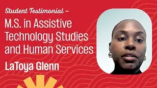 Student Testimonial &ndash; LaToya Glenn, M.S. in Assistive Technology Studies and Human Services, CSUN