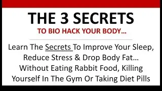 THE 3 SECRETS TO BIO HACK YOUR BODY