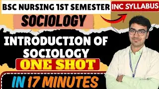Introduction of Sociology | One Shot Revision in 17 Minutes | BSc Nursing 1st Semester Sociology INC