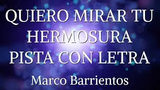 Quiero Mirar Tu Hermosura PISTA / KARAOKE - Marco Barrientos INSTRUMENTAL