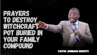 PRAYERS TO DESTROY WITCHCRAFT POT BURIED IN YOUR FAMILY COMPOUND
