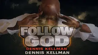 Dennis Kellman &ndash; Follow God