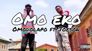 Omo Eko - Omodolapo ft Joeson (Official Video)