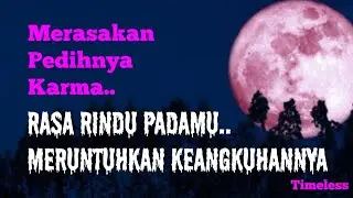 Karma dari keangkuhannya.. Runtuh dirundung rindu || Timeless