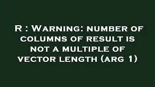 R : Warning: number of columns of result is not a multiple of vector length (arg 1)