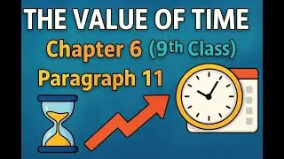 The Value of Time | Paragraph No 11 | Chapter 6 | Class 9