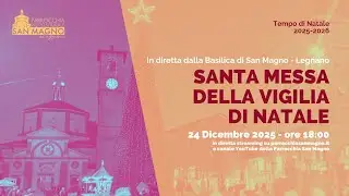 In diretta dalla Basilica di San Magno a Legnano: Santa Messa della Vigilia di Natale 2025