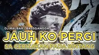 DJ VIRAL JAUH KO PERGI🔥🔥SA CERITAKAN PADA BINTANG_DJ MALBAR BASSGANGGA VIRAL TIK-TOK 2026
