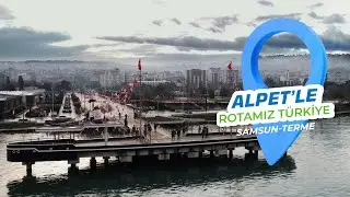 ALPET'le Rotamız Türkiye / Samsun - Terme