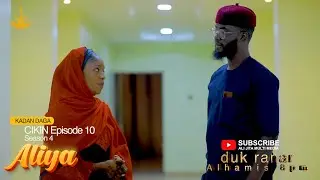 ALIYA SEASON 4 EPISODE 10 KADAN DAGA CIKIN NA RANAR ALHAMIS