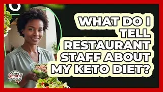 What Do I Tell Restaurant Staff About My Keto Diet?