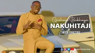 GRAHAM BUKHAYA - NAKUHITAJI (4k Official Video) SMS SKIZA 9862183 To 811