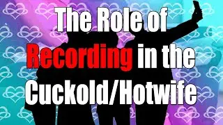 🎥 The Role of Recording in the Cuckold/Hotwife Lifestyle: Enhancing Intimacy & Connection 🎥