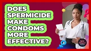 Does Spermicide Make Condoms More Effective? - Sex Health Expert