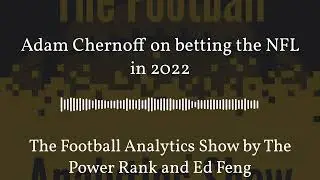 Adam Chernoff on betting the NFL in 2022 - The Football Analytics Show