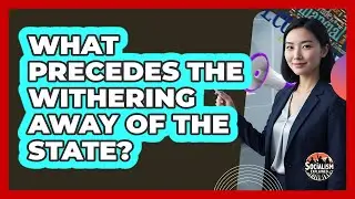 What Precedes The Withering Away Of The State?