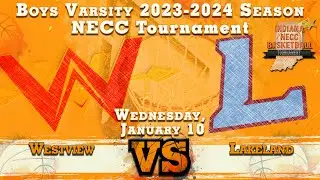 NECC TOURNAMENT Westview Vs Lakeland | Boys Varsity | 2023-2024 Basketball | LaGwana Media