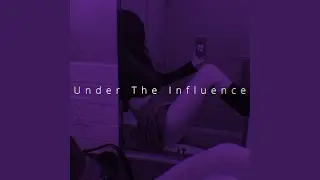 Under The Influence (Sped Up)