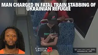 Y MEDIA CRIME REPORT: MAN CHARGED WITH FEDERAL CRIME IN FATAL STABBING OF UKRAINIAN REFUGEE ON TRAIN
