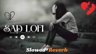 BROKEN HEART 💔 | Sad Mashup Songs | Slowed + Reverb | Alone Crying Night| Emotional Sad Songs 2026🎧