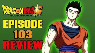 Dragon Ball Super Episode 103 REVIEW | BRING THE GO-HUNDER!