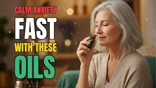 7 ESSENTIAL Oils That Instantly CALM Your Anxiety &ndash; SPECIAL for People Over 50