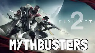 DESTINY 2 MYTHBUSTERS