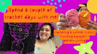 Spend a few crochet days with me 🧶✨️ Crocheting a summer t-shirt, pattern writing + more! ☀️🏖
