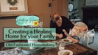Creating a Healing Home for your Family&nbsp;| Old Fashioned Homemaking |
