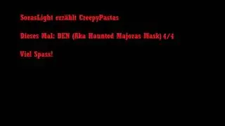 SorasLight erz&auml;ht CreepyPastas #02 - BEN (aka Haunted Majoras Mask) 4/4