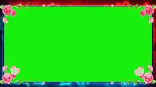 NEW GREEN SCREEN FLOWER BORDER FRAME EFFECT WITH LIGHTING EFFECTS