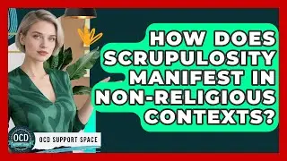How Does Scrupulosity Manifest In Non-religious Contexts? - OCD Support Space