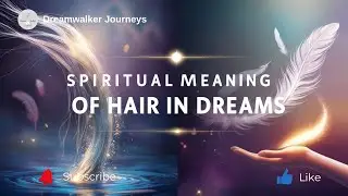 Spiritual Meaning of Hair in Dreams | Strength, Identity & Divine Energy