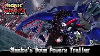 SONIC X SHADOW GENERATIONS: Shadow&rsquo;s Doom Powers Trailer