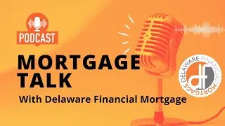 Mortgage Talk With Delaware Financial: Episode #1