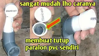 Cara mudah membuat tutup paralon sendiri