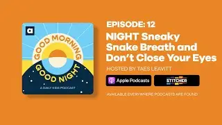 Good Morning, Good Night | Episode 12: NIGHT Sneaky Snake Breath and Don&rsquo;t Close Your Eyes