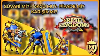 💥SÜVARİ Mİ ? - OKÇU MU ? - PİYADE Mİ? | Rise of Kingdoms