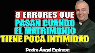 8 ERRORES que PASAN cuando el Matrimonio tiene Poca Intimidad &ndash; &Aacute;NGEL ESPINOSA 2026