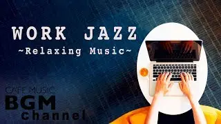 WORK Jazz Music - Relaxing Cafe Music - Bossa Nova & Jazz Music For Work, Study