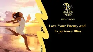 Love Your Enemy and Experience Bliss