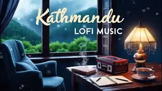 Kathmandu Lofi Music | Nepali Chill Beats for Study, Relax & Rainy Day Vibes