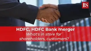 HDFC, HDFC Bank merger: What's in store for shareholders, customers?