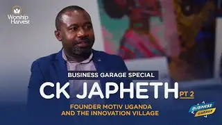 Business Garage | CK Japheth | Founder Of The Innovation Village & MoTIV Uganda | Part 2