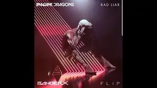 IMAGINE DRAGON - BAD LIAR (BANGERX FLIP)