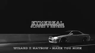 wizard x matbow - make you mine (slowed + reverb)